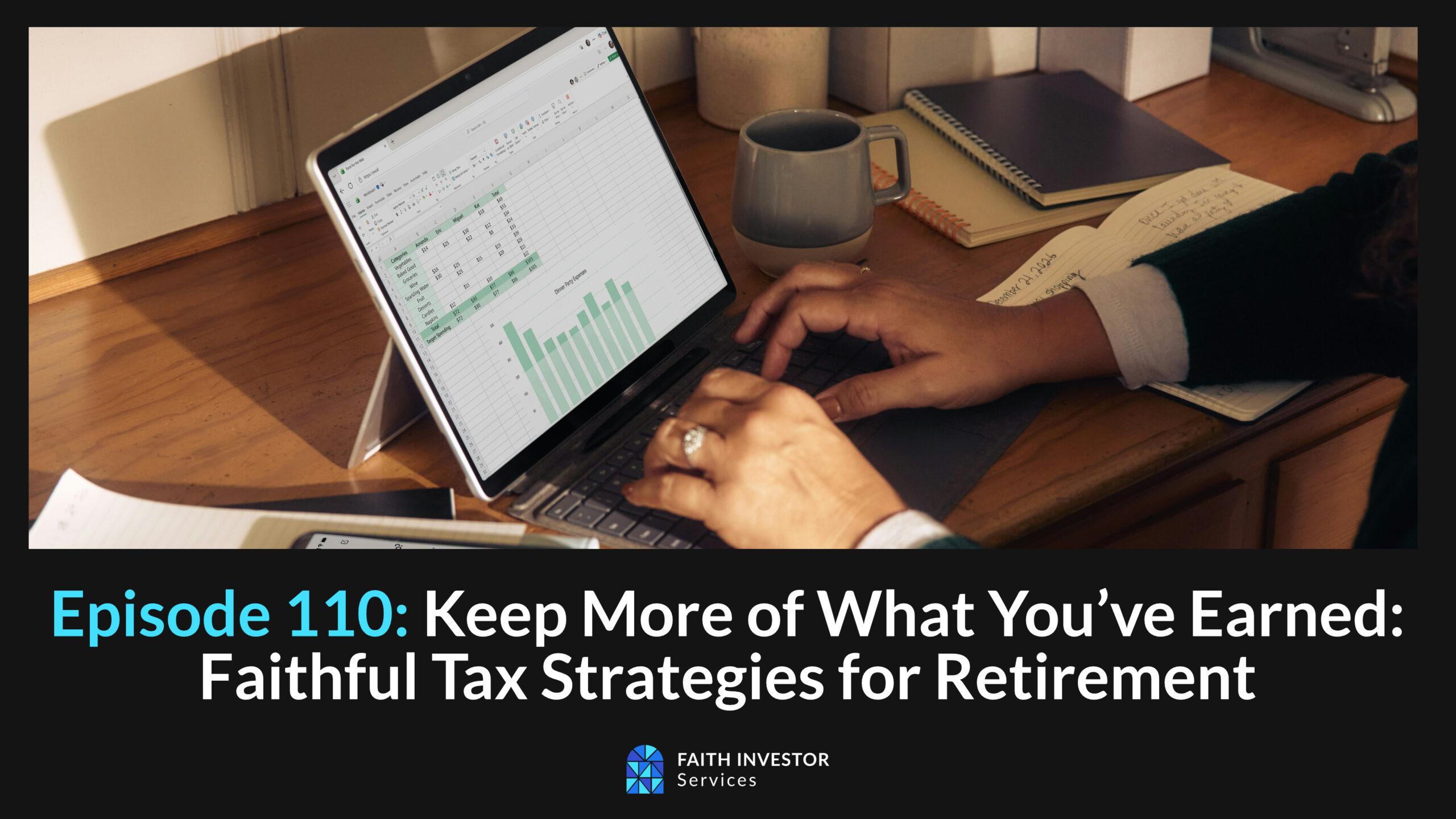 Faith & Retirement – Episode 110: Keep More of What You’ve Earned: Faithful Tax Strategies for Retirement
