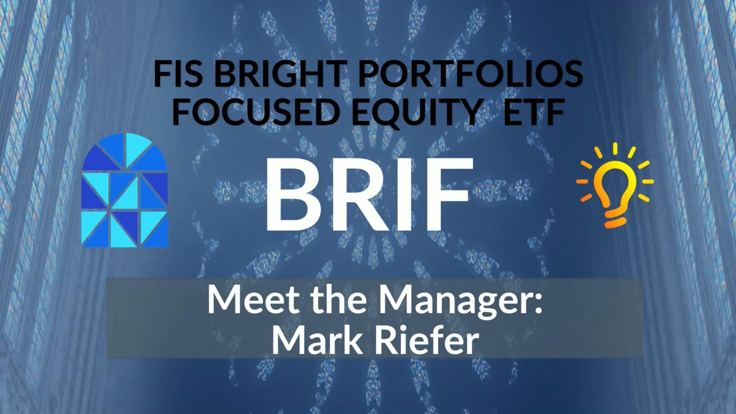 Meet the Manager – FIS Bright Portfolios Focused Equity ETF (BRIF)